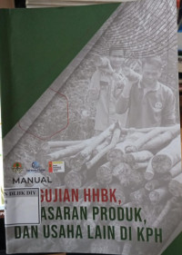 Image of MANUAL PENGUJIAN HHBK, PEMASARAN PRODUK, DAN USAHA LAIN DI KPH