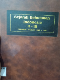 Image of SEJARAH KEHUTANAN INDONESIA II-III PERIODE TAHUN 1942-1983